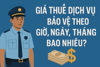 Giá thuê dịch vụ bảo vệ theo giờ, ngày, tháng bao nhiêu?