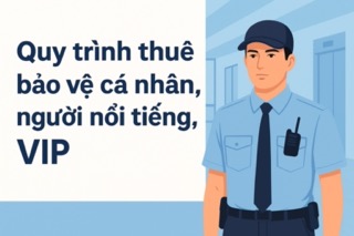 Quy trình thuê bảo vệ cá nhân, người nổi tiếng, VIP